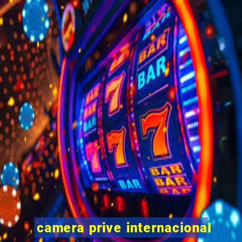 camera prive internacional